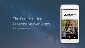 The Future Is Here - Progressive Web Apps